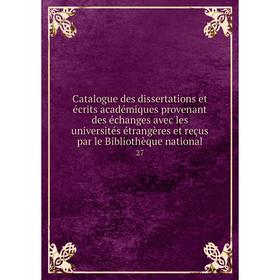 Книга Catalogue des dissertations et écrits académiques provenant des échanges avec les universités étrangères et reçus par le Bibliothèque national 2
Книга Catalogue des dissertations et écrits académiques provenant des échanges avec les universités étrangères et reçus par le Bibliothèque national 2