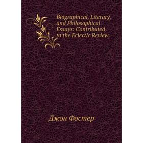 Книга Biographical, Literary, and Philosophical Essays: Contributed to the Eclectic Review
Книга Biographical, Literary, and Philosophical Essays: Contributed to the Eclectic Review