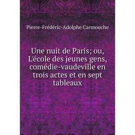 Книга Une nuit de Paris; ou, L'école des jeunes gens, comédie-vaudeville en trois actes et en sept tableaux
Книга Une nuit de Paris; ou, L'école des jeunes gens, comédie-vaudeville en trois actes et en sept tableaux