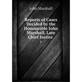 Книга Reports of Cases Decided by the Honourable John Marshall, Late Chief Justice. 1
Книга Reports of Cases Decided by the Honourable John Marshall, Late Chief Justice. 1