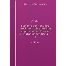 Книга Système pénitentiaire aux États-Unis et de son application en France: suivi d'un appendice sur. 2
Книга Système pénitentiaire aux États-Unis et de son application en France: suivi d'un appendice sur. 2