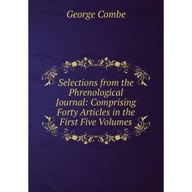 Книга Selections from the Phrenological Journal: Comprising Forty Articles in the First Five Volumes
Книга Selections from the Phrenological Journal: Comprising Forty Articles in the First Five Volumes