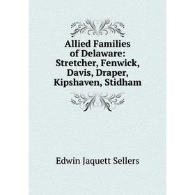 Книга Allied Families of Delaware: Stretcher, Fenwick, Davis, Draper, Kipshaven, Stidham
Книга Allied Families of Delaware: Stretcher, Fenwick, Davis, Draper, Kipshaven, Stidham
