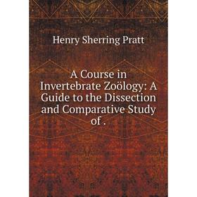 Книга A Course in Invertebrate Zoölogy: A Guide to the Dissection and Comparative Study of.
Книга A Course in Invertebrate Zoölogy: A Guide to the Dissection and Comparative Study of.