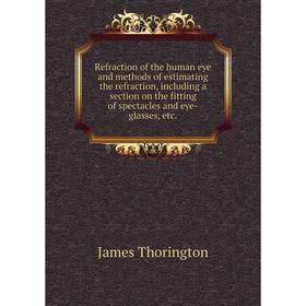Книга Refraction of the human eye and methods of estimating the refraction, including a section on the fitting of spectacles and eye-glasses, etc.
Книга Refraction of the human eye and methods of estimating the refraction, including a section on the fitting of spectacles and eye-glasses, etc.