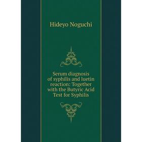 Книга Serum diagnosis of syphilis and luetin reaction: Together with the Butyric Acid Test for Syphilis
Книга Serum diagnosis of syphilis and luetin reaction: Together with the Butyric Acid Test for Syphilis