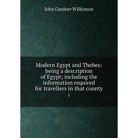 Книга Modern Egypt and Thebes: being a description of Egypt; Including the information required for travellers in that county1
Книга Modern Egypt and Thebes: being a description of Egypt; Including the information required for travellers in that county1