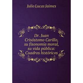 Книга Dr. Juan Crisóstomo Carillo, su fisonomía moral, su vida pública: Cuadros históricos
Книга Dr. Juan Crisóstomo Carillo, su fisonomía moral, su vida pública: Cuadros históricos