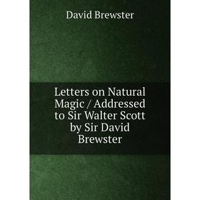Книга Letters on Natural Magic / Addressed to Sir Walter Scott by Sir David Brewster
Книга Letters on Natural Magic / Addressed to Sir Walter Scott by Sir David Brewster