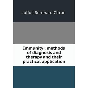 Книга Immunity; methods of diagnosis and therapy and their practical application
Книга Immunity; methods of diagnosis and therapy and their practical application