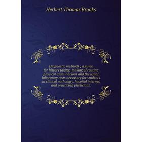 Книга Diagnostic methods; a guide for history taking, making of routine physical examinations and the usual laboratory tests necessary for students in
Книга Diagnostic methods; a guide for history taking, making of routine physical examinations and the usual laboratory tests necessary for students in