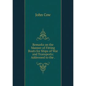 Книга Remarks on the Manner of Fitting Boats for Ships of War and Transports: Addressed to the.
Книга Remarks on the Manner of Fitting Boats for Ships of War and Transports: Addressed to the.