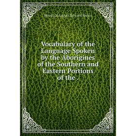 Книга Vocabulary of the Language Spoken by the Aborigines of the Southern and Eastern Portions of the.
Книга Vocabulary of the Language Spoken by the Aborigines of the Southern and Eastern Portions of the.