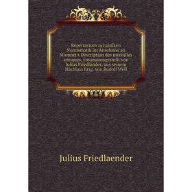 Книга Repertorium zur antiken Numismatik im Anschluss an Mionnet's Description des médailles antiques, zusammengestellt von Julius Friedländer; aus se
Книга Repertorium zur antiken Numismatik im Anschluss an Mionnet's Description des médailles antiques, zusammengestellt von Julius Friedländer; aus se