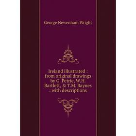 Книга Ireland illustrated: from original drawings by G. Petrie, W. H. Bartlett, & T. M. Baynes: with descriptions
Книга Ireland illustrated: from original drawings by G. Petrie, W. H. Bartlett, & T. M. Baynes: with descriptions