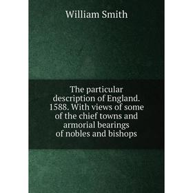 Книга The particular description of England. 1588. With views of some of the chief towns and armorial bearings of nobles and bishops
Книга The particular description of England. 1588. With views of some of the chief towns and armorial bearings of nobles and bishops