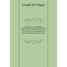 Книга Catalogue de la bibliothèque théatrale de Joseph de Filippi dont la vente aura lieu. le lundi 27 mai 1861. par le ministère de Me Delbergue-Corm
Книга Catalogue de la bibliothèque théatrale de Joseph de Filippi dont la vente aura lieu. le lundi 27 mai 1861. par le ministère de Me Delbergue-Corm