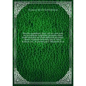 Книга Oeuvres complètes Nouv éd rev avec soin sur les éditions originales, précédée d'une étude littéraire sur Chateaubriand par Saint-Beuve Vignettes
Книга Oeuvres complètes Nouv éd rev avec soin sur les éditions originales, précédée d'une étude littéraire sur Chateaubriand par Saint-Beuve Vignettes