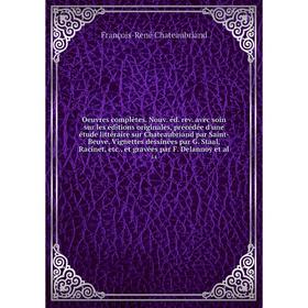 Книга Oeuvres complètes Nouv éd rev avec soin sur les éditions originales, précédée d'une étude littéraire sur Chateaubriand par Saint-Beuve Vignettes
Книга Oeuvres complètes Nouv éd rev avec soin sur les éditions originales, précédée d'une étude littéraire sur Chateaubriand par Saint-Beuve Vignettes