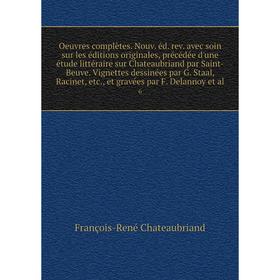 Книга Oeuvres complètes Nouv éd rev avec soin sur les éditions originales, précédée d'une étude littéraire sur Chateaubriand par Saint-Beuve Vignettes
Книга Oeuvres complètes Nouv éd rev avec soin sur les éditions originales, précédée d'une étude littéraire sur Chateaubriand par Saint-Beuve Vignettes