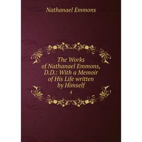 Книга The Works of Nathanael Emmons, D. D.: With a Memoir of His Life written by Himself 4
Книга The Works of Nathanael Emmons, D. D.: With a Memoir of His Life written by Himself 4
