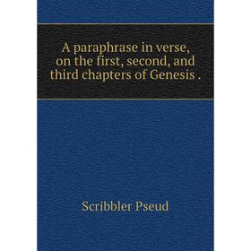 Книга A paraphrase in verse, on the first, second, and third chapters of Genesis.
Книга A paraphrase in verse, on the first, second, and third chapters of Genesis.
