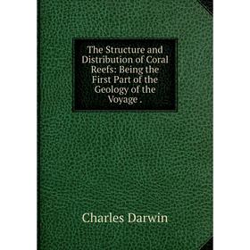 Книга The Structure and Distribution of Coral Reefs: Being the First Part of the Geology of the Voyage.
Книга The Structure and Distribution of Coral Reefs: Being the First Part of the Geology of the Voyage.