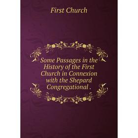 Книга Some Passages in the History of the First Church in Connexion with the Shepard Congregational.
Книга Some Passages in the History of the First Church in Connexion with the Shepard Congregational.