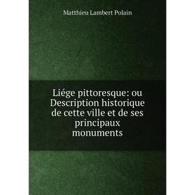 Книга Liége pittoresque: ou Description historique de cette ville et de ses principaux monuments
Книга Liége pittoresque: ou Description historique de cette ville et de ses principaux monuments