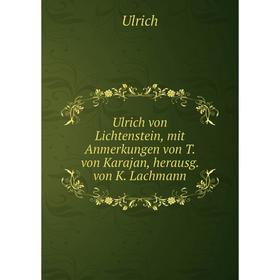 Книга Ulrich von Lichtenstein, mit Anmerkungen von T. von Karajan, herausg. von K. Lachmann
Книга Ulrich von Lichtenstein, mit Anmerkungen von T. von Karajan, herausg. von K. Lachmann