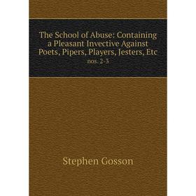 Книга The School of Abuse: Containing a Pleasant Invective Against Poets, Pipers, Players, Jesters, Etc nos. 2-3
Книга The School of Abuse: Containing a Pleasant Invective Against Poets, Pipers, Players, Jesters, Etc nos. 2-3