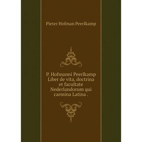 Книга P Hofmanni Peerlkamp Liber de vita, doctrina et facultate Nederlandorum qui carmina Latina
Книга P Hofmanni Peerlkamp Liber de vita, doctrina et facultate Nederlandorum qui carmina Latina