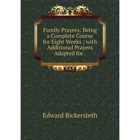 Книга Family Prayers: Being a Complete Course for Eight Weeks; with Additional Prayers Adapted for.
Книга Family Prayers: Being a Complete Course for Eight Weeks; with Additional Prayers Adapted for.
