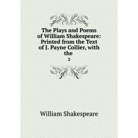 Книга The Plays and Poems of William Shakespeare: Printed from the Text of J. Payne Collier, with the. 2
Книга The Plays and Poems of William Shakespeare: Printed from the Text of J. Payne Collier, with the. 2