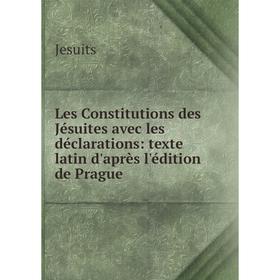 Книга Les Constitutions des Jésuites avec les déclarations: texte latin d'après l'édition de Prague
Книга Les Constitutions des Jésuites avec les déclarations: texte latin d'après l'édition de Prague