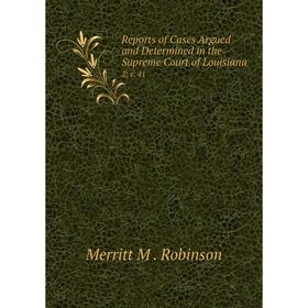 Книга Reports of Cases Argued and Determined in the Supreme Court of Louisiana 2; v. 41
Книга Reports of Cases Argued and Determined in the Supreme Court of Louisiana 2; v. 41