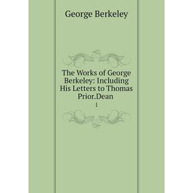 Книга The Works of George Berkeley: Including His Letters to Thomas Prior. Dean. 1
Книга The Works of George Berkeley: Including His Letters to Thomas Prior. Dean. 1