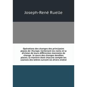 Книга Opérations des changes des principales places de l'Europe Contenant les noms et la division de leurs différentes monnoies de change le cours des
Книга Opérations des changes des principales places de l'Europe Contenant les noms et la division de leurs différentes monnoies de change le cours des