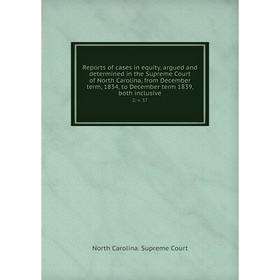Книга Reports of cases in equity, argued and determined in the Supreme Court of North Carolina, from December term, 1834, to December term 1839, both
Книга Reports of cases in equity, argued and determined in the Supreme Court of North Carolina, from December term, 1834, to December term 1839, both