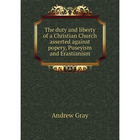 Книга The duty and liberty of a Christian Church asserted against popery, Puseyism and Erastianism
Книга The duty and liberty of a Christian Church asserted against popery, Puseyism and Erastianism
