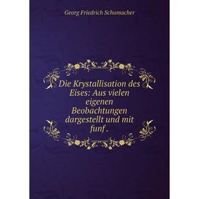 Книга Die Krystallisation des Eises: Aus vielen eigenen Beobachtungen dargestellt und mit funf.
Книга Die Krystallisation des Eises: Aus vielen eigenen Beobachtungen dargestellt und mit funf.