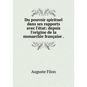 Книга Du pouvoir spirituel dans ses rapports avec l'état: depuis l'origine de la monarchie française.
Книга Du pouvoir spirituel dans ses rapports avec l'état: depuis l'origine de la monarchie française.