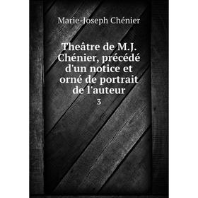 Книга Theâtre de M. J. Chénier, précédé d'un notice et orné de portrait de l'auteur 3
Книга Theâtre de M. J. Chénier, précédé d'un notice et orné de portrait de l'auteur 3
