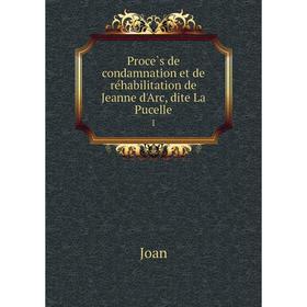 Книга Procès de condamnation et de réhabilitation de Jeanne d'Arc, dite La Pucelle 1
Книга Procès de condamnation et de réhabilitation de Jeanne d'Arc, dite La Pucelle 1