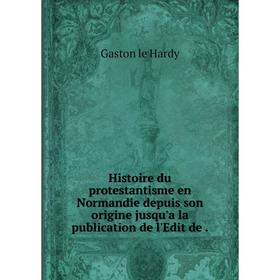 Книга Histoire du protestantisme en Normandie depuis son origine jusqu'a la publication de l'Edit de.
Книга Histoire du protestantisme en Normandie depuis son origine jusqu'a la publication de l'Edit de.