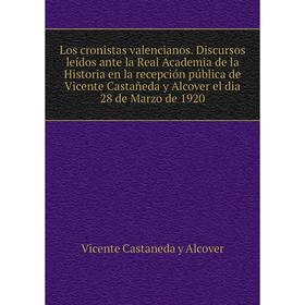 Книга Los cronistas valencianos Discursos leídos ante la Real Academia de la Historia en la recepción pública de Vicente Castañeda y Alcover el dia 28
Книга Los cronistas valencianos Discursos leídos ante la Real Academia de la Historia en la recepción pública de Vicente Castañeda y Alcover el dia 28