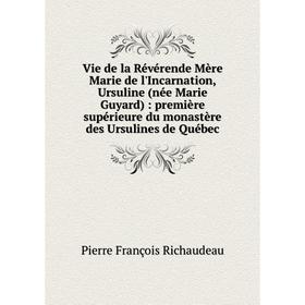 Книга Vie de la Révérende Mère Marie de l'Incarnation, Ursuline (née Marie Guyard): première supérieure du monastère des Ursulines de Québec
Книга Vie de la Révérende Mère Marie de l'Incarnation, Ursuline (née Marie Guyard): première supérieure du monastère des Ursulines de Québec
