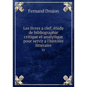 Книга Les livres a clef; étude de bibliographie critique et analytique pour servir a l'histoire littéraire 01
Книга Les livres a clef; étude de bibliographie critique et analytique pour servir a l'histoire littéraire 01