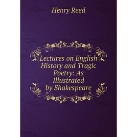 Книга Lectures on English History and Tragic Poetry: As Illustrated by Shakespeare
Книга Lectures on English History and Tragic Poetry: As Illustrated by Shakespeare
