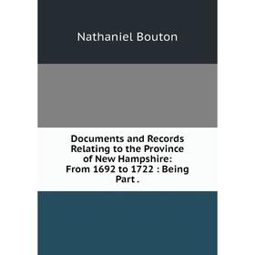 Книга Documents and Records Relating to the Province of New Hampshire: From 1692 to 1722: Being Part.
Книга Documents and Records Relating to the Province of New Hampshire: From 1692 to 1722: Being Part.